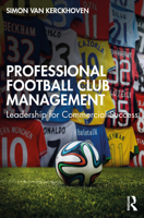 Professional Football Club Management: Leadership for Commercial Success 1032320648 Book Cover