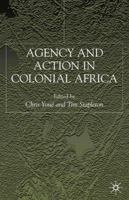 Agency and Action in Colonial Africa: Essays for John E. Flint 0333778855 Book Cover