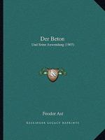 Der Beton: Und Seine Anwendung (1907) 1141865688 Book Cover