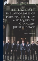 The elements of the law of sales of personal property and equity or chancery jurisprudence 101988102X Book Cover