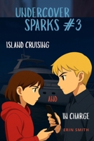 Undercover Sparks #3: Island Cruising and In Charge B0HFNY6YSK Book Cover