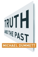 Truth and the Past (Columbia Themes in Philosophy) 0231131771 Book Cover