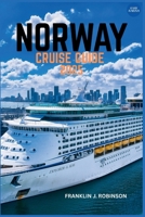 NORWAY CRUISE GUIDE 2025: A Journey Through Fjords, Majestic Landscapes, and Viking Heritage Along Norway's Breathtaking Coastline B0F6V91HWH Book Cover