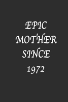 Epic Mother since 1972 Notebook Birthday Gift: Lined notebook / Reminder / Journal Gift, 120 Pages, 6*9, Soft Cover, Matte Finish 1677122455 Book Cover