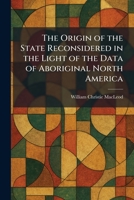 The Origin of the State Reconsidered in the Light of the Data of Aboriginal North America 1025883748 Book Cover
