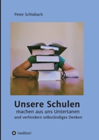 Unsere Schulen machen aus uns Untertanen und verhindern selbständiges Denken 3347198077 Book Cover