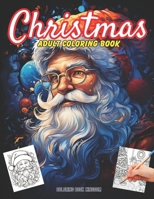 Christmas Adult Coloring Book: A Joyful Escape into Festive Serenity B0CNG38JN4 Book Cover