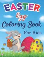 Easter Egg Coloring Book For Kids: Easter Egg Coloring Book For Kids Age 1-4, 4-8 Bunny, Basket Staffers & Lovely Egger Gift For Toddlers, Preschool, Girls And Boys B09SP1FSJS Book Cover