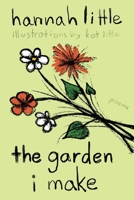 The Garden I Make: poems 1965733263 Book Cover