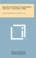 Kansas Historical Quarterly, V26, No. 3, Autumn, 1960: Kansas Historical Collections, V43 1258678381 Book Cover