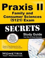 Praxis II Family and Consumer Sciences (5121) Exam Secrets Study Guide: Praxis II Test Review for the Praxis II Subject Assessments 1610726510 Book Cover