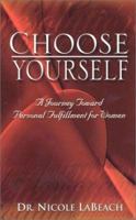 Choose Yourself: A Journey Toward Personal Fulfillment for Women 0972663401 Book Cover