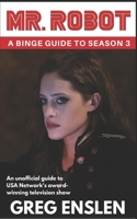 Mr. Robot: A Binge Guide to Season 3: An Unofficial Viewer's Guide to USA Network's Award-Winning Television Show 1076263933 Book Cover