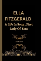 ELLA FITZGERALD HER VOICE HER LEGACY: A Life In Song First Lady Of Scat B0CP883QD4 Book Cover