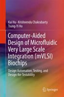 Computer-Aided Design of Microfluidic Very Large Scale Integration (mVLSI) Biochips: Design Automation, Testing, and Design-for-Testability 3319562541 Book Cover