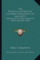 The Physical Growth Of Children From Birth To Maturity: University Of Iowa Studies In Child Welfare 1178063267 Book Cover