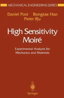 High Sensitivity Moire: Experimental Analysis for Mechanics and Materials (Mechanical Engineering Series) 0387982205 Book Cover