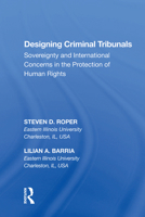 Designing Criminal Tribunals: Sovereignty And International Concerns in the Protection of Human Rights 1138619337 Book Cover
