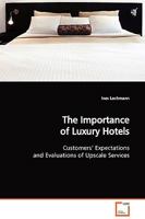 The Importance of Luxury Hotels: Customers' Expectations and Evaluations of Upscale Services 3639130693 Book Cover