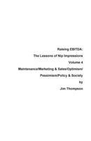 Raising EBITDA: The Lessons of Nip Impressions Volume 4: Maintenance/Marketing&Sales/Optimism/Pessimism/Policy & Society 0999123483 Book Cover