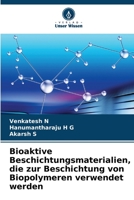 Bioaktive Beschichtungsmaterialien, die zur Beschichtung von Biopolymeren verwendet werden 6205851709 Book Cover