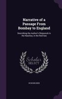 Narrative of a Passage From Bombay to England: Describing the Author's Shipwreck in the Nautilus, in the Red Sea 1022848933 Book Cover