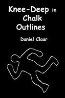 Knee-Deep in Chalk Outlines 1451524463 Book Cover