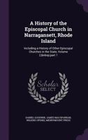 A History of the Episcopal Church in Narragansett, Rhode Island: Including a History of Other Episcopal Churches in the State, Volume 2, part 1 1358447128 Book Cover