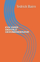 EYK OVER DIGITALE GEZONDHEIDSZOR (ENHANCE YOUR KNOWLEDGE) (Dutch Edition) B0FB58KSM3 Book Cover