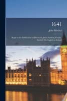 1641: Reply to the Falsification of History by James Anthony Froude, Entitled The English in Ireland 101928319X Book Cover