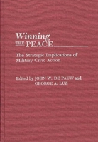 Winning The Peace: The Strategic Implications Of Military Civic Action 0275937704 Book Cover