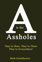 A is for Assholes: They're Here, They're There, They're Everywhere! 1500467014 Book Cover