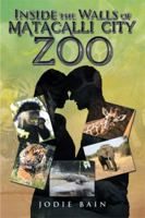 Inside The Walls of Matacalli City Zoo 1499001991 Book Cover