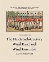 The History and Literature of the Wind Band and Wind Ensemble: The Nineteenth-Century Wind Band and Wind Ensemble 1936512335 Book Cover