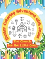 Easter Coloring Adenture with Jesus: The Church for the Little Ones B0CTXCHWRC Book Cover