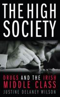 The High Society: Drugs and the Irish Middle Class 0717141780 Book Cover