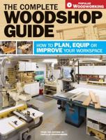 The Complete Woodshop Guide: How to Plan, Equip or Improve Your Workspace 1440302294 Book Cover