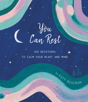 You Can Rest: 100 Devotions to Calm Your Heart and Mind 1087748704 Book Cover