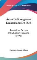 Actas Del Congresso Ecuatoriano De 1833: Precedidas De Una Introduccion Historica (1891) 1161012427 Book Cover