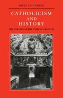 Catholicism and History: The Opening of the Vatican Archives 0521093309 Book Cover
