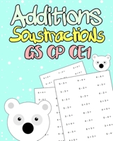 Additions Soustractions GS CP CE1: Exercices de Mathématiques GS/CP/CE1: Développer Leurs Compétences en Calcul mental - 100 Pages B088GLYY36 Book Cover
