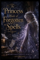 The Princess Made of Forgotten Spells B0HFZYWF1D Book Cover