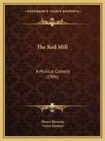 The Red Mill: A Musical Comedy 1015330606 Book Cover