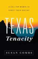Texas Tenacity: A Call for Women to Direct Their Destiny 1626343500 Book Cover