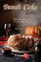 Bundt Cake Love: Bundt Cake Recipes for The Busy Home Baker 1981206914 Book Cover