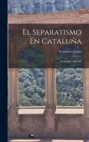 El Separatismo En Cataluña: Sociología Aplicada 1019134429 Book Cover