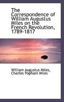 The Correspondence of William Augustus Miles on the French Revolution, 1789-1817; 117163305X Book Cover