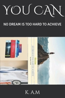 YOU CAN: NO DREAM IS TOO HARD TO ACHIEVE 1520561520 Book Cover