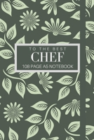To The Best Chef 108 page A5 notebook: Elegant floral design notebook: personalised gift for chefs. 1671280407 Book Cover
