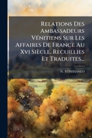 Relations Des Ambassadeurs VÃ(c)nitiens Sur Les Affaires De France Au Xvi Siècle. Recuillies Et Traduites... (Italian Edition) 1024772861 Book Cover